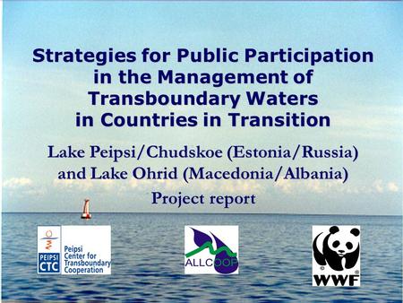 Strategies for Public Participation in the Management of Transboundary Waters in Countries in Transition Lake Peipsi/Chudskoe (Estonia/Russia) and Lake.