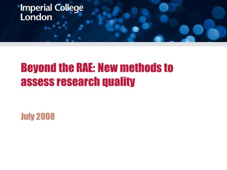 Beyond the RAE: New methods to assess research quality July 2008.