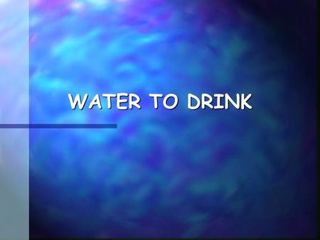 WATER TO DRINK. A. Water Quality 1.Water Quality-measurement of substances in water 2.Concentration-amount of a substance in water measured in parts per.