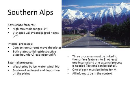 Southern Alps Key surface features: High mountain ranges (1 st ) V-shaped valleys and jagged ridges (2 nd ) Internal processes: Convection currents move.