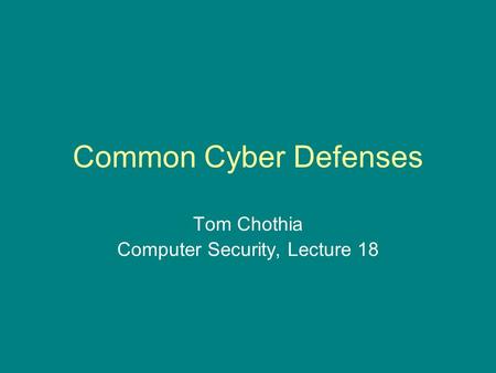 Common Cyber Defenses Tom Chothia Computer Security, Lecture 18.