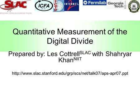 Quantitative Measurement of the Digital Divide Prepared by: Les Cottrell SLAC with Shahryar Khan NIIT