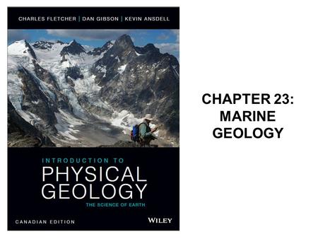 CHAPTER 23: MARINE GEOLOGY. Earth’s Water Earth's oceans are unique in the Solar System and are the largest single feature on the planet. 70% of the Earth’s.
