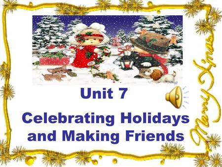 Unit 7 Celebrating Holidays and Making Friends. Unit 7 New Practical English I Session 2 Section III Maintaining a Sharp Eye Passage I.