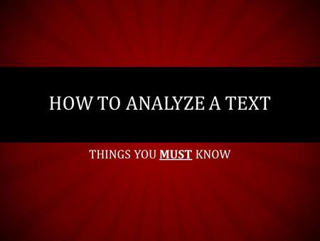 THINGS YOU MUST KNOW HOW TO ANALYZE A TEXT. SOAPS Speaker Occassion Audience Purpose Subject.