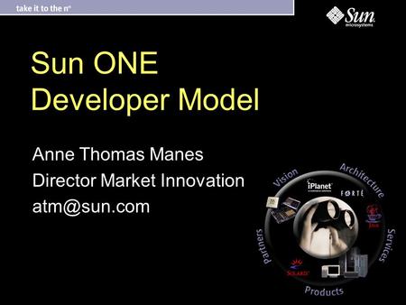 Sun ONE Developer Model Anne Thomas Manes Director Market Innovation