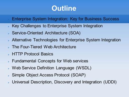 Outline  Enterprise System Integration: Key for Business Success  Key Challenges to Enterprise System Integration  Service-Oriented Architecture (SOA)