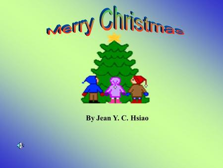 By Jean Y. C. Hsiao. Every year in December people celebrate the birthday of Jesus Christ. That’s why we call this time “Christmas.” People celebrate.