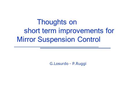 Thoughts on short term improvements for Mirror Suspension Control G.Losurdo - P.Ruggi.