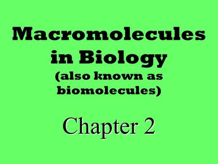 Macromolecules in Biology (also known as biomolecules)