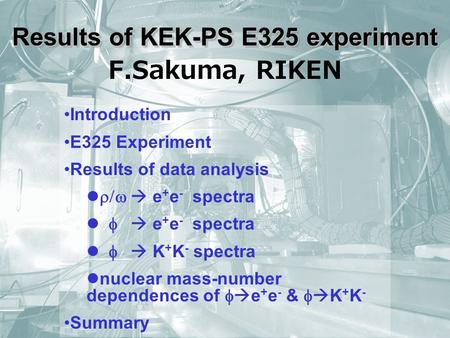 Results of KEK-PS E325 experiment Introduction E325 Experiment Results of data analysis   e + e - spectra   e + e - spectra   K + K.