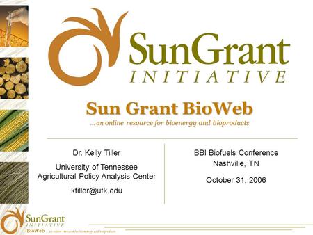 BioWeb … an online resource for bioenergy and bioproducts Sun Grant BioWeb … an online resource for bioenergy and bioproducts BBI Biofuels Conference Nashville,