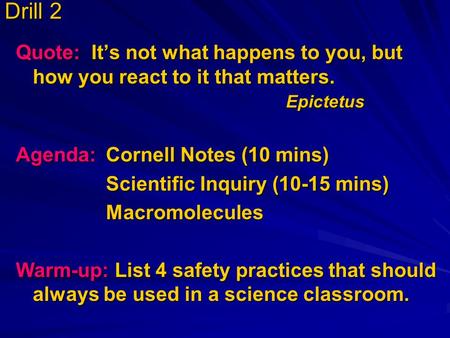 Drill 2 Quote: It’s not what happens to you, but how you react to it that matters. Epictetus Agenda: Cornell Notes (10 mins) Scientific Inquiry (10-15.