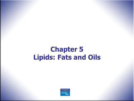 Chapter 5 Lipids: Fats and Oils. The Art of Nutritional Cooking, 3 rd edition Baskette/Painter © 2009 Pearson Education, Upper Saddle River, NJ 07458.