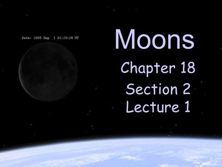 Moons Chapter 18 Section 2 Lecture 1. What is a satellite? A satellite is a natural or artificial body that revolves around large bodies like planets.