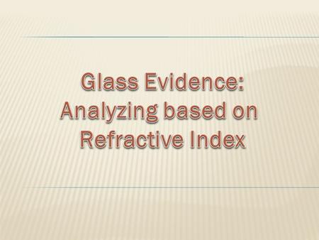  Refraction = the bending of a light wave as it passes from one medium to another  Refractive Index (RI)= a comparison of the speed of light in a vacuum.