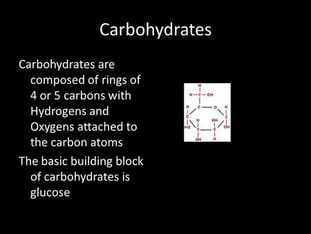 Carbohydrates Carbohydrates are composed of rings of 4 or 5 carbons with Hydrogens and Oxygens attached to the carbon atoms The basic building block of.