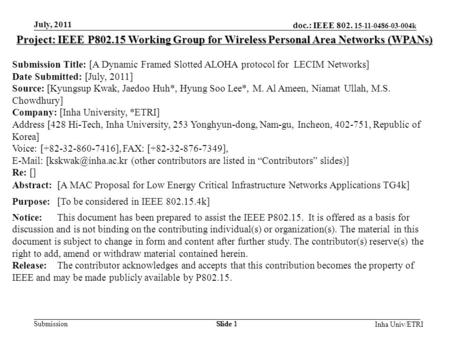Doc.: IEEE 802. 15-11-0486-03-004k Submission July, 2011 Slide 1 Inha Univ/ETRI Project: IEEE P802.15 Working Group for Wireless Personal Area Networks.