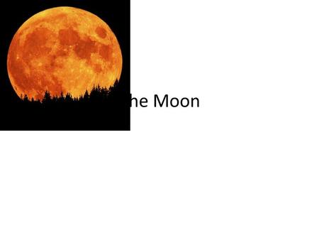 The Moon. Theories on moon’s creation The Fission Theory: – Part of earth – Thrown out due to extreme rotation – Basin in Pacific Ocean – Earth’s gravity.