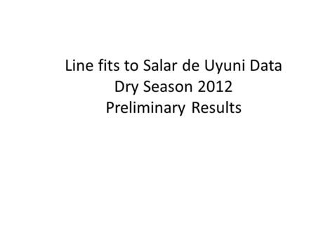 Line fits to Salar de Uyuni Data Dry Season 2012 Preliminary Results.