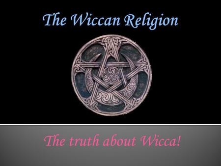 The truth about Wicca!. Wiccan has been put down since the beginning of time (or at least recorded time). Many people (Christian and non-christian alike)