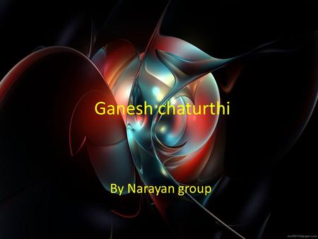 Ganesh chaturthi By Narayan group. Ganesh Chaturthi Ganesh Chaturthi is also known as “Vinayak Chaturthi” It usually starts on the fourth day of the waxing.
