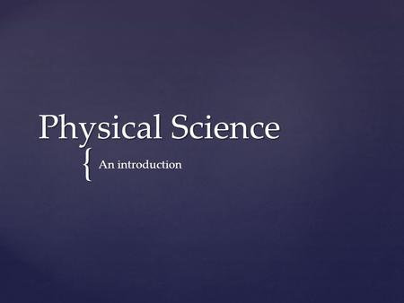 Physical Science An introduction.