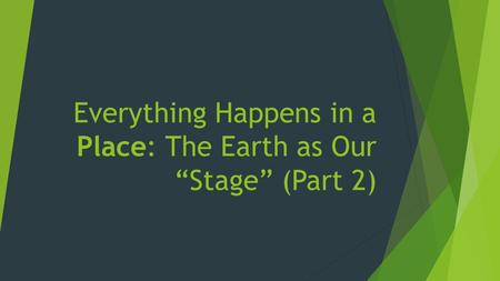Everything Happens in a Place: The Earth as Our “Stage” (Part 2)