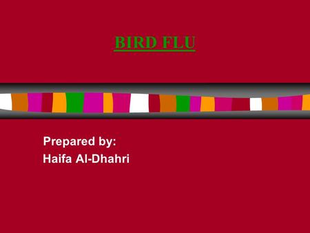 BIRD FLU Prepared by: Haifa Al-Dhahri. Bird Flu(Avian influenza): Avian influenza viruses compose the Influenzavirus A genus of the Orthomyxoviridae family.