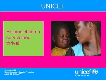 UNICEF Helping children survive and thrive!. Our History UNICEF was founded in 1946 to help and protect children in Europe after World War II. 65 years.