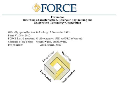 Forum for Reservoir Characterisation, Reservoir Engineering and Exploration Technology Cooperation Officially opened by Jens Stoltenberg 17. November 1995.
