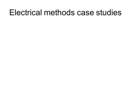 Electrical methods case studies