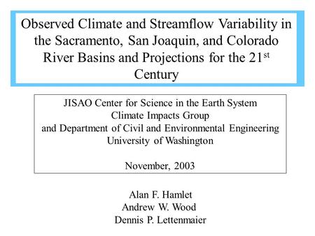 Alan F. Hamlet Andrew W. Wood Dennis P. Lettenmaier JISAO Center for Science in the Earth System Climate Impacts Group and Department of Civil and Environmental.