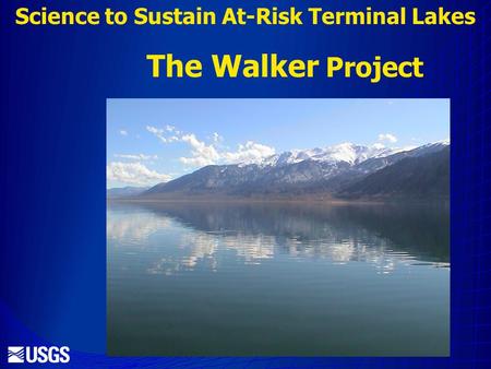 Science to Sustain At-Risk Terminal Lakes The Walker Project.
