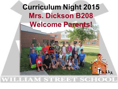 Curriculum Night 2015 Mrs. Dickson B208 Welcome Parents!