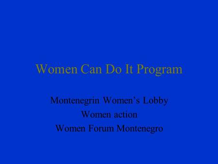 Women Can Do It Program Montenegrin Women’s Lobby Women action Women Forum Montenegro.