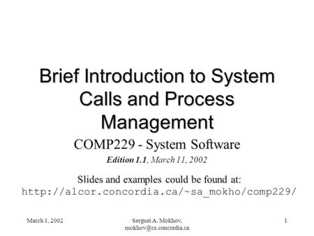 March 1, 2002Serguei A. Mokhov, 1 Brief Introduction to System Calls and Process Management COMP229 - System Software Edition 1.1,