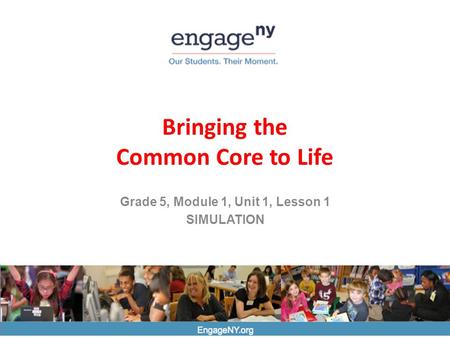 EngageNY.org Bringing the Common Core to Life Grade 5, Module 1, Unit 1, Lesson 1 SIMULATION.