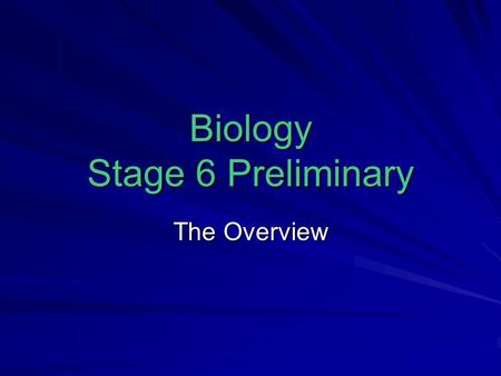 Biology Stage 6 Preliminary The Overview. Assessment Schedule See handout…