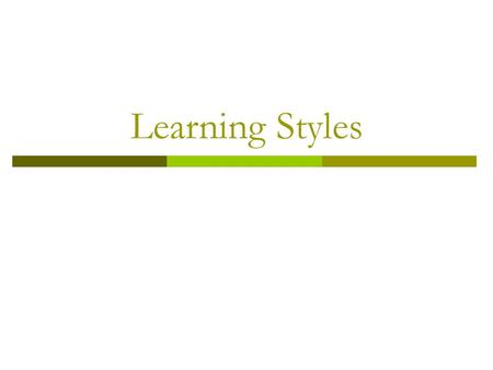 Learning Styles. Overview  What are they?  Identification of preferred style  How to benefit from knowing your learning style  Understanding how other.
