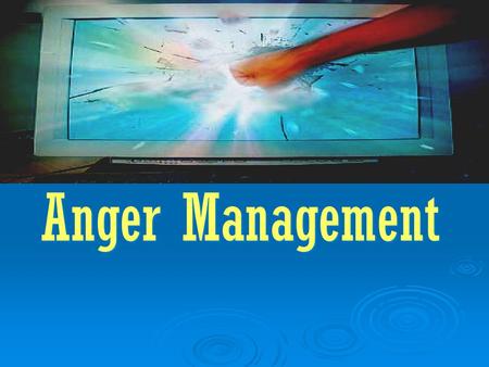 Anger Management Anger Management. IDENTIFICATION THOUGHTS FEELINGS ACTION.