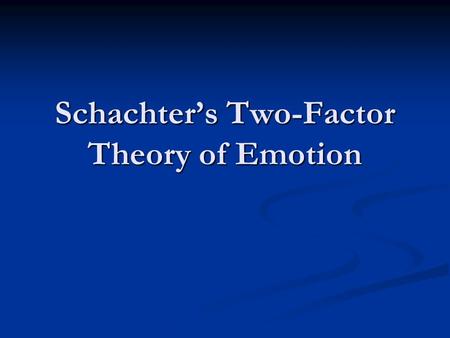 Schachter’s Two-Factor Theory of Emotion. This theory is similar to Bem’s explanation for the cause of behavior in general. Schachter’s theory looks specifically.