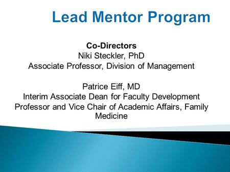 Co-Directors Niki Steckler, PhD Associate Professor, Division of Management Patrice Eiff, MD Interim Associate Dean for Faculty Development Professor and.