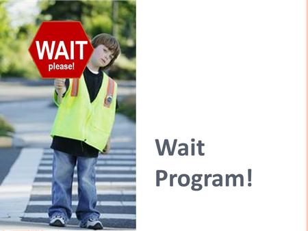 Wait Program! WAIT please!. 1. Why is it often better to use conditional commands rather than program a robot to move exact distances? 2. What is the.