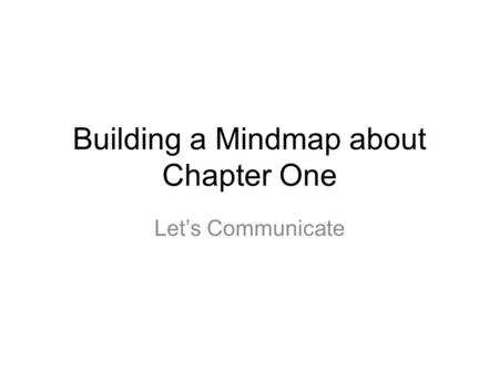 Building a Mindmap about Chapter One Let’s Communicate.