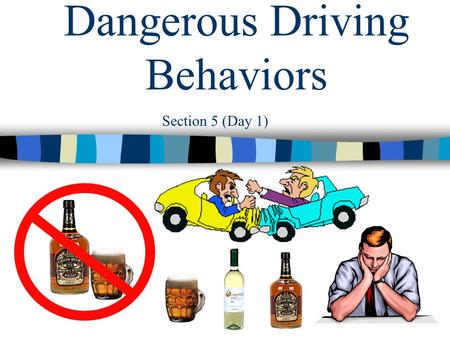 Section 5 (Day 1) Dangerous Driving Behaviors You have 10 minutes Section 5 (Day 1) Bell Ringer  You are at a party and you noticed your designated.