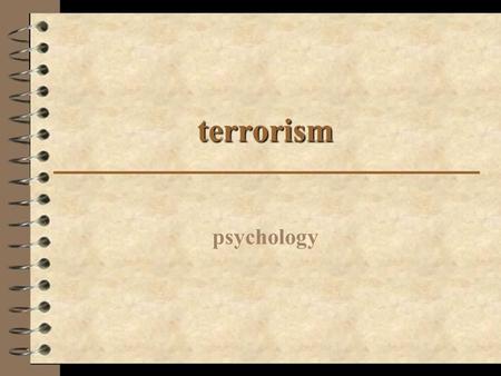 Terrorism psychology. Definition Terrorism is not a particularly new problem — it’s been a part of the world since civilization first organized. Despite.