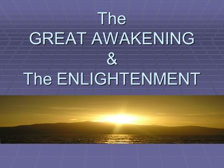 The GREAT AWAKENING & The ENLIGHTENMENT. Imagine you are asleep and then suddenly….. YOU’RE AWAKE!!!!! (Make sure to answer questions or write definitions.
