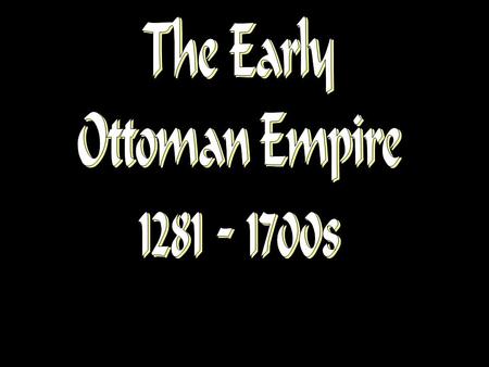 Composition of the Ottoman Empire in 16 th and 17 th Centuries Huge in territory, but weak in central authority –Largest and most stable empire after.