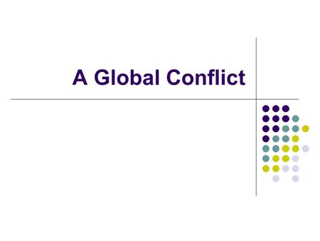 A Global Conflict.